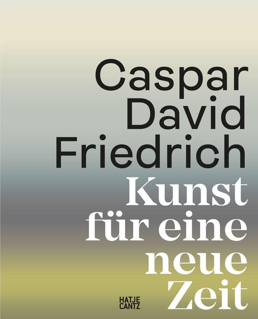 Caspar David Friedrich. Kunst für eine neue Zeit: Der offizielle Katalog zur Jubiläumsausstellung. Schmuckausgabe mit Farbschnitt und 350 Abbildungen