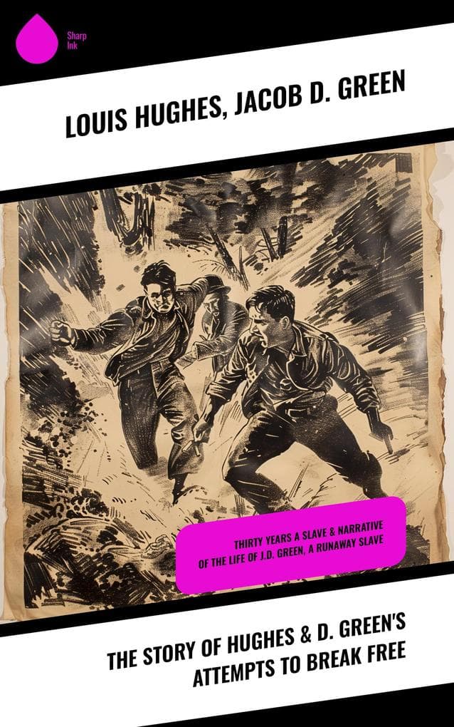 The Story of Hughes & D. Green's Attempts to Break Free: Thirty Years a Slave & Narrative of the Life of J.D. Green, A Runaway Slave