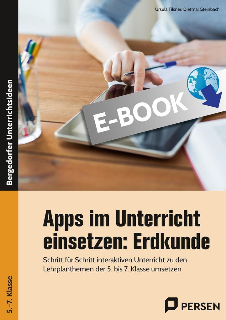 Apps im Unterricht einsetzen: Erdkunde: Schritt für Schritt interaktiven Unterricht zu den Lehrplanthemen der 5. bis 7. Klasse umsetzen