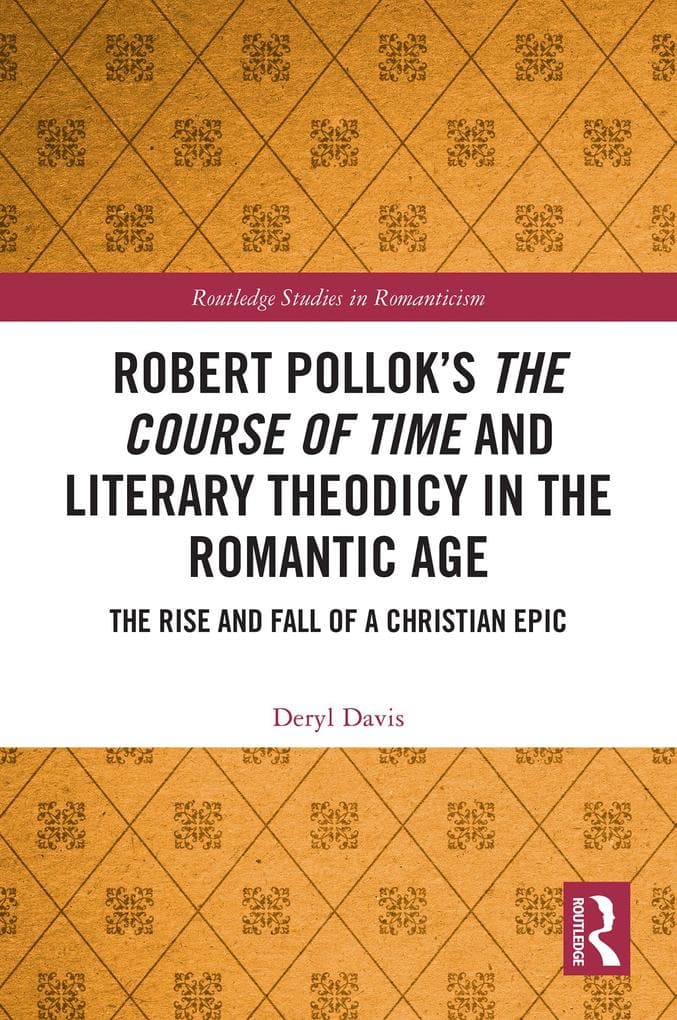 Robert Pollok's The Course of Time and Literary Theodicy in the Romantic Age: The Rise and Fall of a Christian Epic