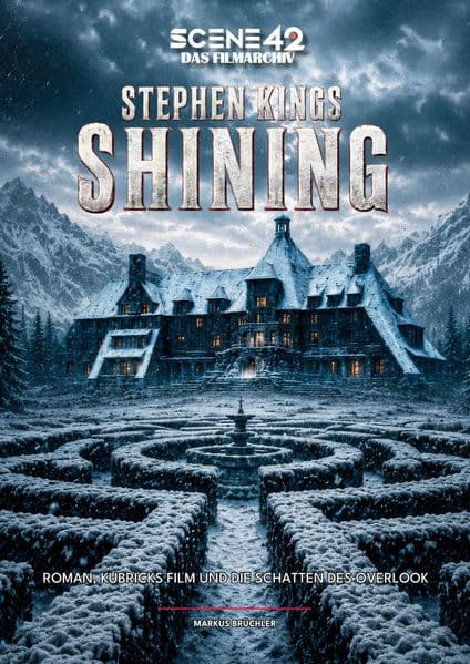 Stephen Kings Shining - Roman, Kubrick-Filme und die Schatten des Overlook (Scene 42 - Das Filmarchiv, Hardcover): Analysen zu den Romanen und den Verfilmungen