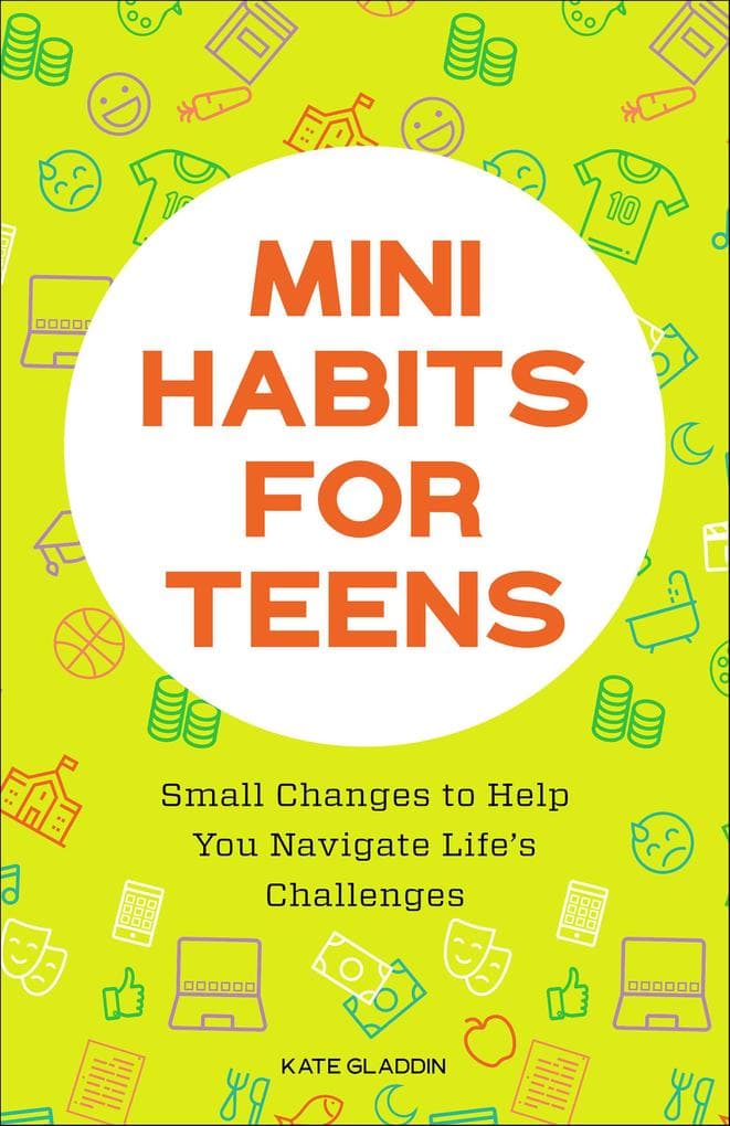 Mini Habits for Teens: Small Changes to Help You Navigate Life's Challenges