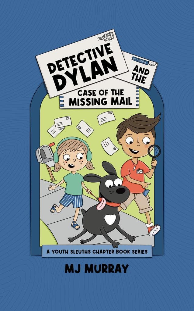 Detective Dylan and the Case of the Missing Mail (A Youth Sleuths Chapter Book Series, #1)