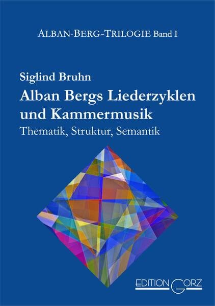 Alban Bergs Liederzyklen und Kammermusik: Thematik, Struktur, Semantik