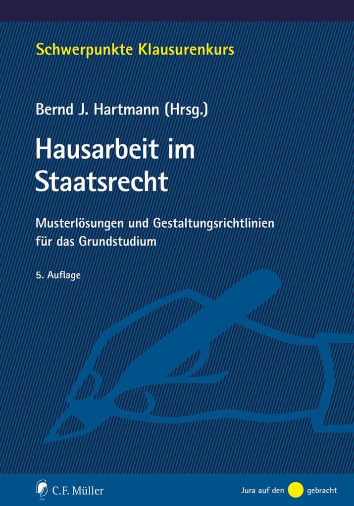 Hausarbeit im Staatsrecht: Musterlösungen und Gestaltungsrichtlinien für das Grundstudium