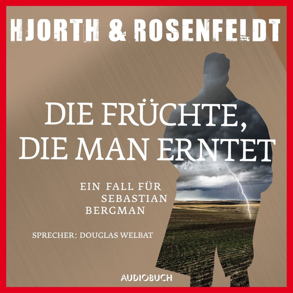 Die Früchte, die man erntet (ungekürzt): Ein Fall für Sebastian Bergman