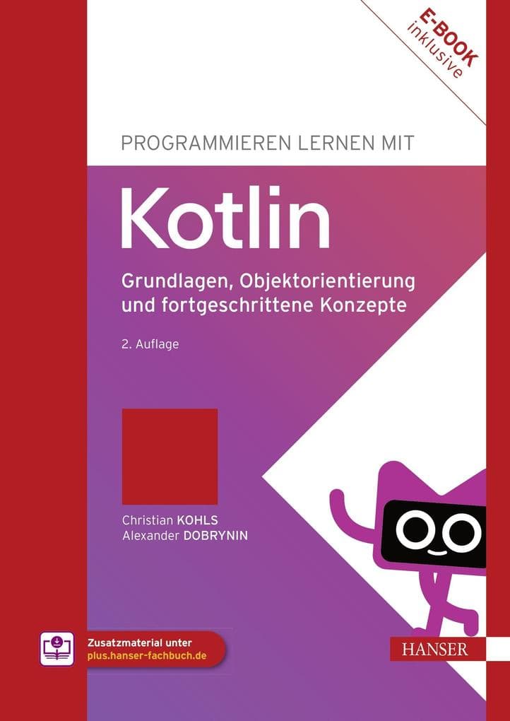 Programmieren lernen mit Kotlin: Grundlagen, Objektorientierung und fortgeschrittene Konzepte