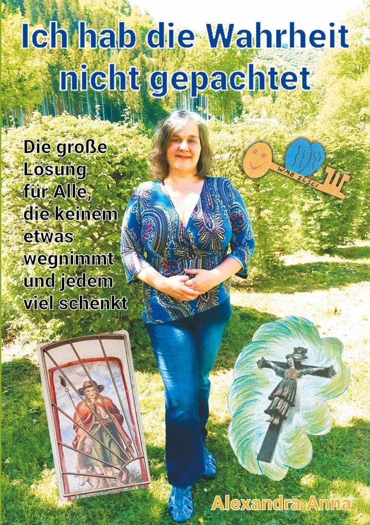 Ich hab die Wahrheit nicht gepachtet: Die große Lösung für Alle, die keinem etwas wegnimmt und jedem viel schenkt