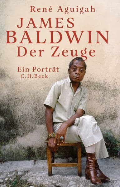 James Baldwin: Der Zeuge. Ein Porträt