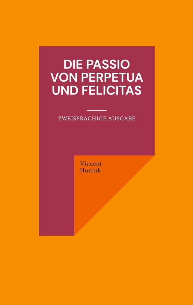 Die Passio von Perpetua und Felicitas: Zweisprachige Ausgabe