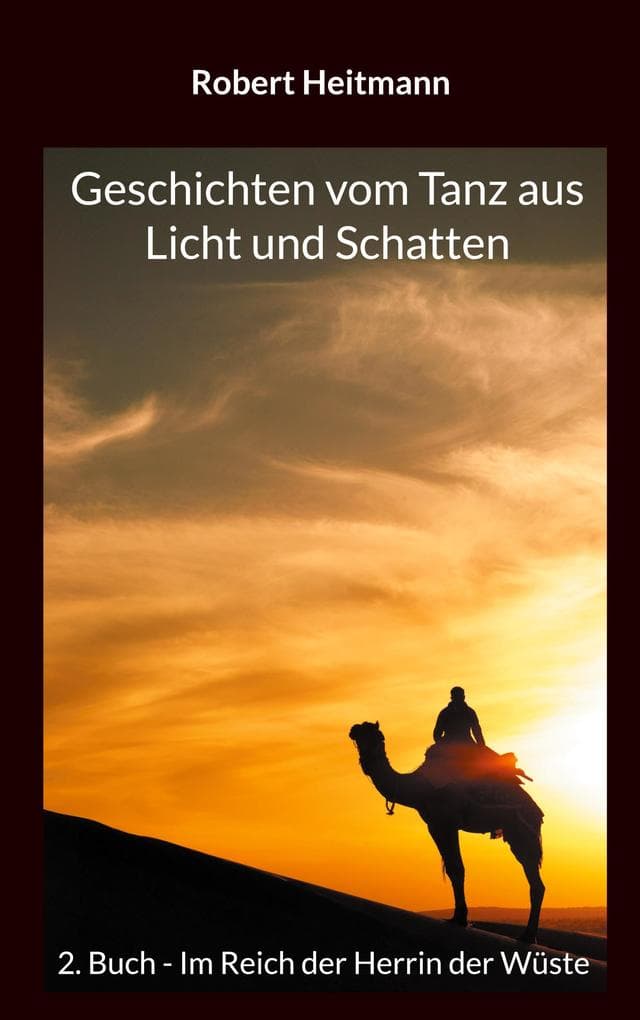 Geschichten vom Tanz aus Licht und Schatten: 2. Buch - Im Reich der Herrin der Wüste