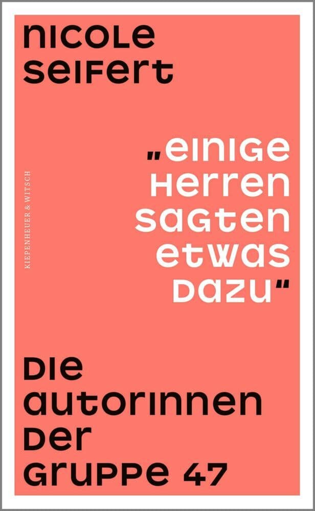 "Einige Herren sagten etwas dazu": Die Autorinnen der Gruppe 47 | Ingeborg Bachmann, Ilse Aichinger und ihre Mitstreiterinnen