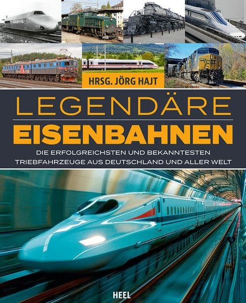 Legendäre Eisenbahnen - Legendäre Züge - Von der Dampflok bis zum ICE: Die erfolgreichsten und bekanntesten Triebfahrzeuge aus Deutschland und aller Welt