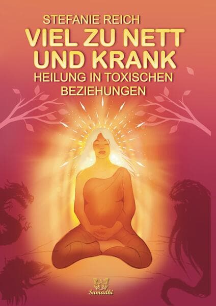 Viel zu nett und krank: Heilung in toxischen Beziehungen - Neue Klarheit und neue Heilsame Erkenntnisse für Menschen in Beziehungen mit Narzissten und missbräuchlichen Menschen