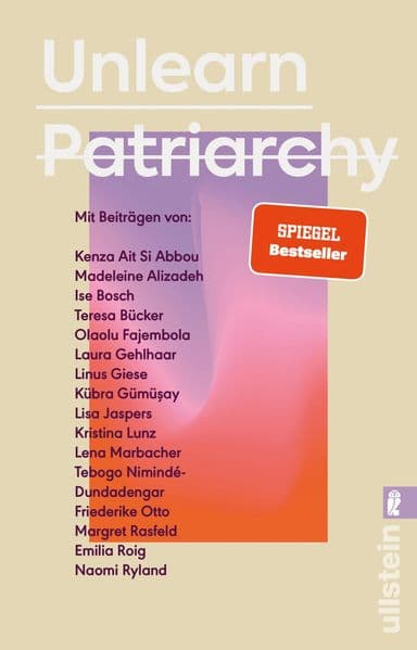 Unlearn Patriarchy: Mit Beiträgen von Madeleine Alizadeh, Teresa Bücker, Kübra Gümüay, Emilia Roig, Kristina Lunz u.v.a.