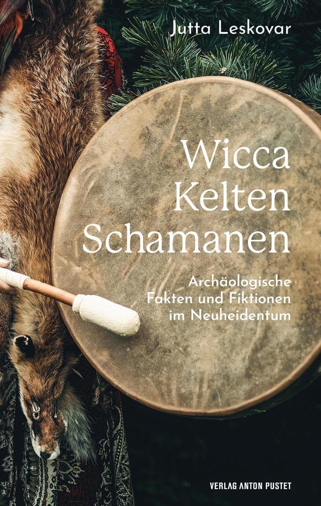 Wicca · Kelten · Schamanen: Archäologische Fakten und Fiktionen im Neuheidentum, kompakte Informationen für Fans der Fantasy-Szene, Anhänger*innen spiritueller Praktiken sowie Interessierte an alten Religionen und Archäologie