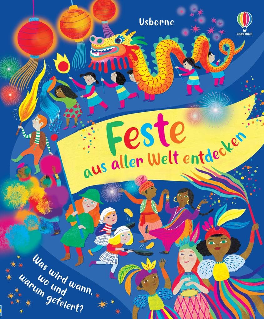 Feste aus aller Welt entdecken: Was wird wann, wo und warum gefeiert? Internationale kulturelle Ereignisse und Traditionen - ab 3 Jahren