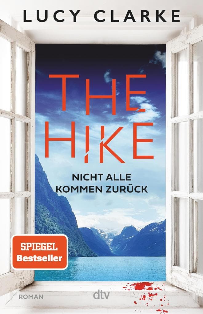 The Hike: Nicht alle kommen zurück | Der neue Roman der SPIEGEL-Bestsellerautorin: 'Lucy Clarke ist die Königin des Destination-Thrillers - und das ist ihr bestes Buch.' (Claire Douglas)