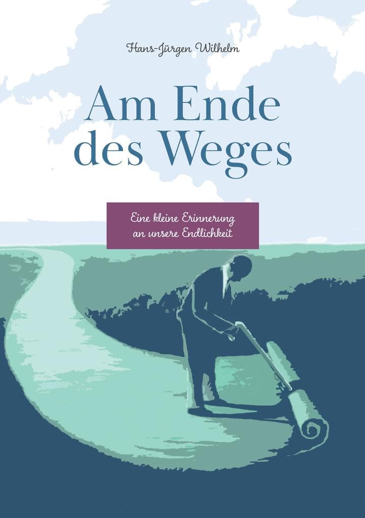 Am Ende des Weges: Eine kleine Erinnerung an unsere Endlichkeit