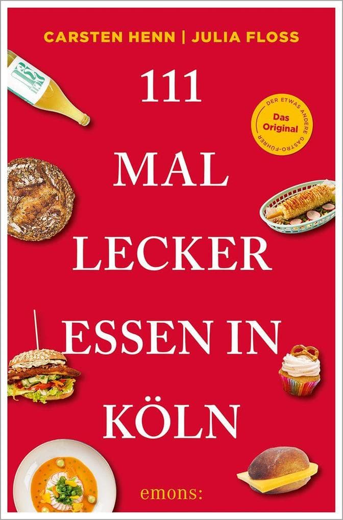 111 Mal lecker essen in Köln: Der andere Restaurantführer, komplett überarbeitete Neuauflage