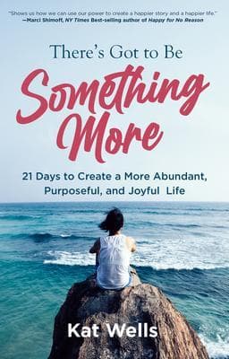 There's Got to Be Something More: 21 Days to Create a More Abundant, Purposeful, and Joyful Life