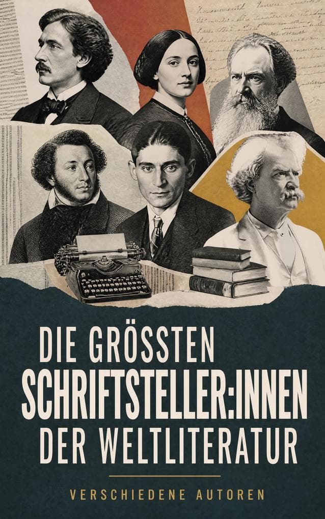 Die größten Schriftsteller:innen der Weltliteratur: Autorenporträts und Essays zur Kultur- und Wirkungsgeschichte der Weltliteratur