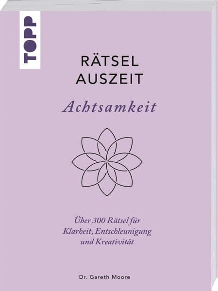 RätselAuszeit - Achtsamkeit. Über 300 Rätsel für Klarheit, Entschleunigung und Kreativität: Aus der erfolgreichen Rätselbuch-Reihe von Bestsellerautor Dr. Gareth Moore
