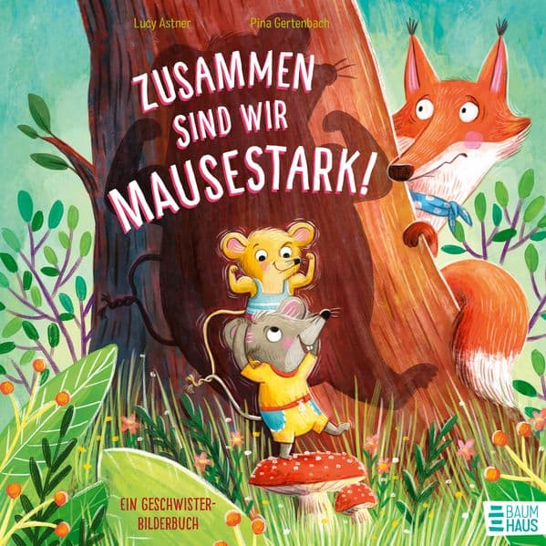 Zusammen sind wir mausestark! - Ein Geschwisterbilderbuch: Eine berührende Geschichte von Zoff und Zusammenhalt unter Geschwistern - von Lucy Astner in Reimen erzählt.