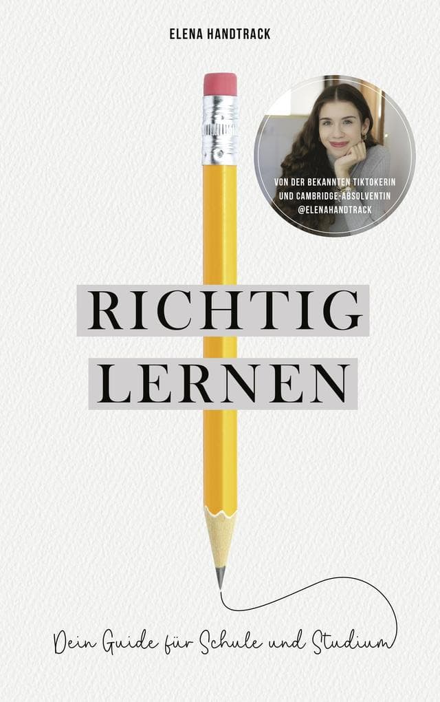 Richtig lernen. Dein Guide für Schule und Studium: von Elena Handtrack