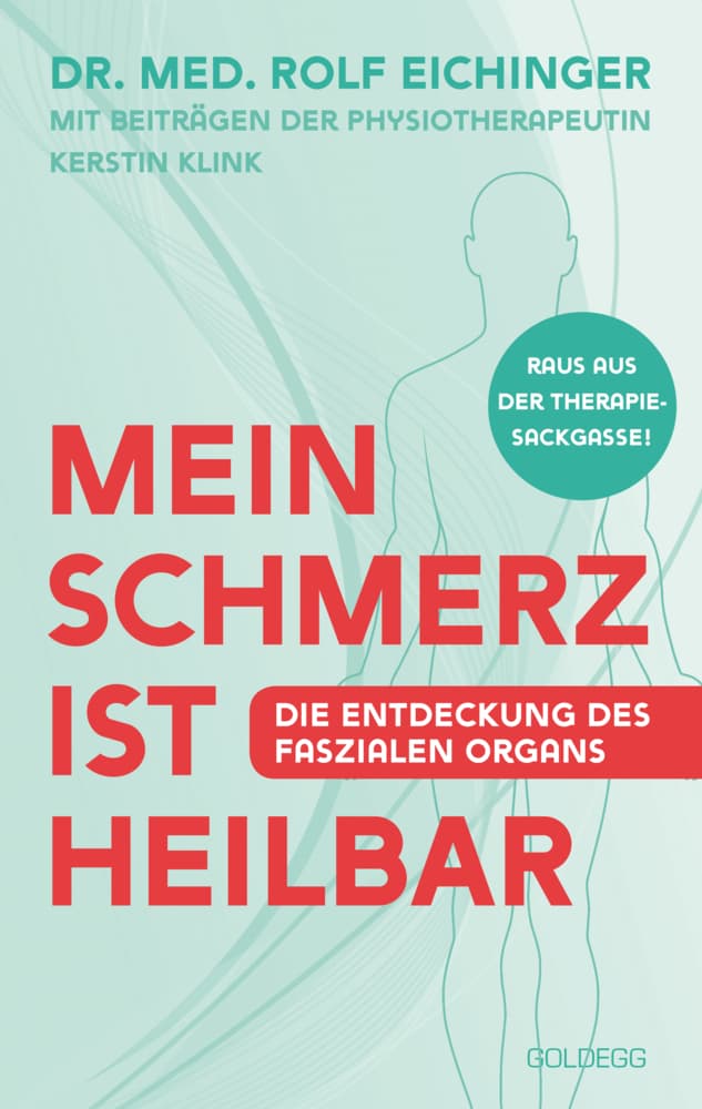Mein Schmerz ist heilbar: Die Entdeckung des faszialen Organs. Zusammenhänge zwischen Faszien und Krankheitsbildern. Moderne Schmerz-Behandlung nach den Gesichtspunkten ganzheitlicher Medizin