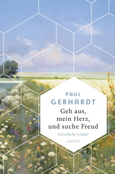 Geh aus, mein Herz, und suche Freud. Geistliche Lieder: "So geht trösten. Gerhardts Lieder atmen eine Zeitlosigkeit" (Die Zeit)