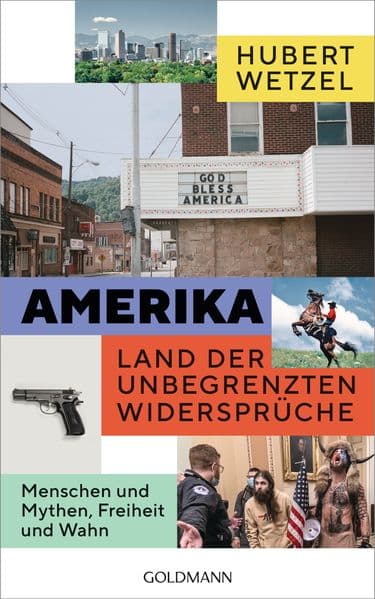 Amerika - Land der unbegrenzten Widersprüche: Menschen und Mythen, Freiheit und Wahn