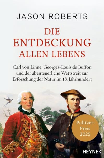 Die Entdeckung allen Lebens: Carl von Linné, Georges-Louis de Buffon und der abenteuerliche Wettstreit zur Erforschung der Natur im 18. Jahrhundert. Ausgezeichnet mit dem Pulitzer Preis 2025