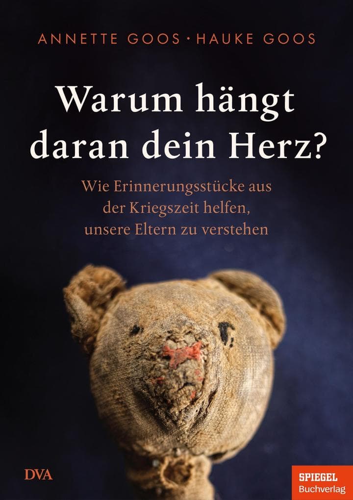 Warum hängt daran dein Herz?: Wie Erinnerungsstücke aus der Kriegszeit helfen, unsere Eltern zu verstehen - Ein SPIEGEL-Buch