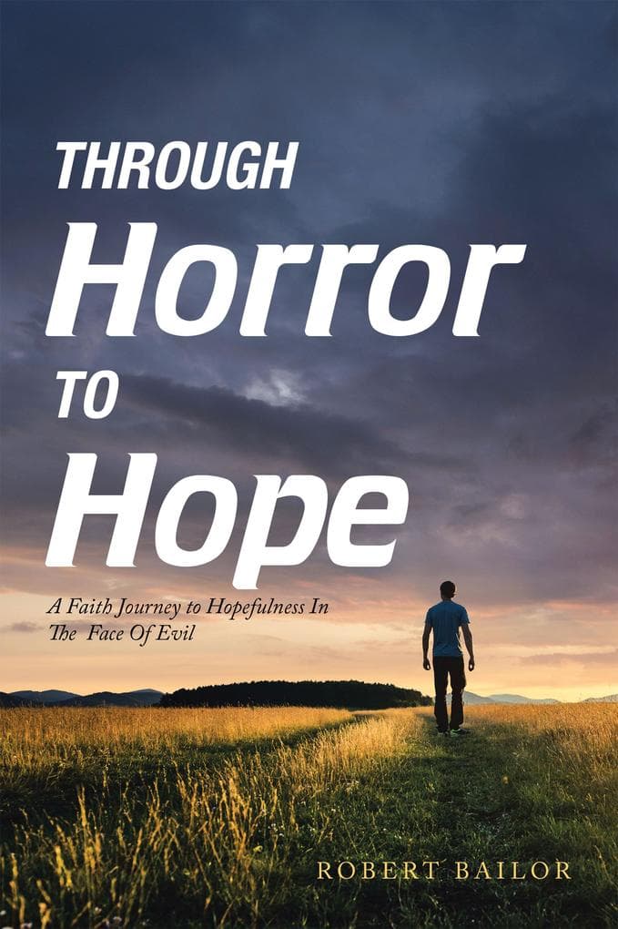 Through Horror to Hope: A Faith Journey to Hopefulness in the Face of Evil