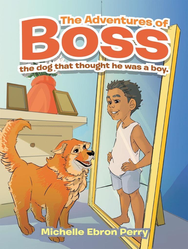 The Adventures of Boss: The Dog That Thought He Was a Boy.