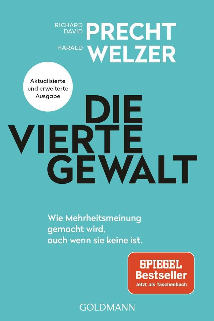 Die vierte Gewalt: Wie Mehrheitsmeinung gemacht wird - auch wenn sie keine ist - Aktualisierte und erweiterte Ausgabe