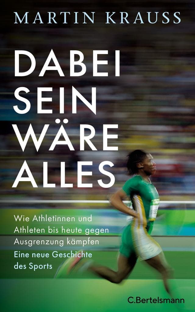 Dabei sein wäre alles: Wie Athletinnen und Athleten bis heute gegen Ausgrenzung kämpfen. Eine neue Geschichte des Sports - Mit zahlreichen Abbildungen