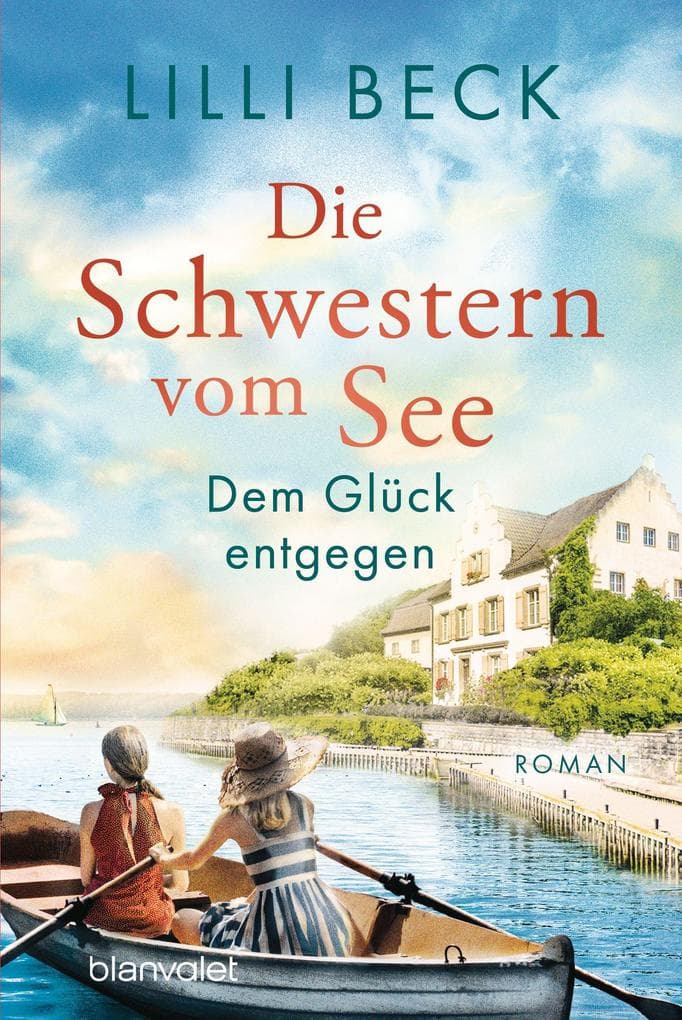 Die Schwestern vom See - Dem Glück entgegen: Roman