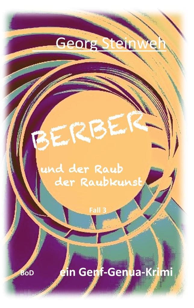 Berber und der Raub der Raubkunst: Ein internationaler Kunstraub-Krimi um Hacker, Verrat und dunkle Geschäfte