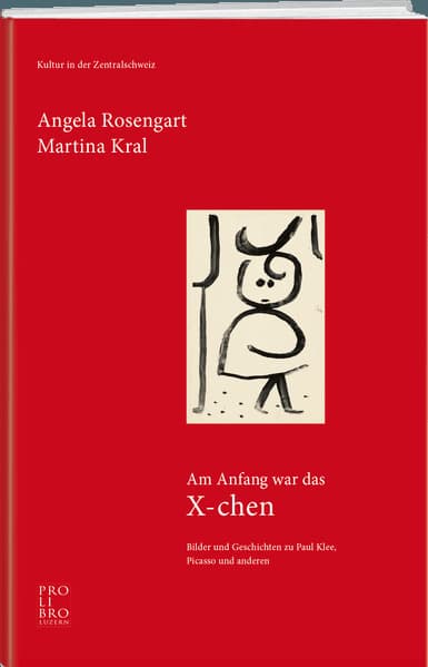 Am Anfang war das X-chen: Bilder und Geschichten zu Paul Klee, Picasso und anderen
