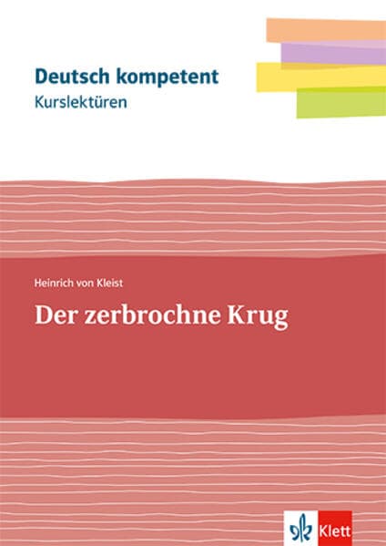 Kurslektüre Heinrich von Kleist: Der zerbrochne Krug: Lektüre mit Erarbeitungskapiteln und Abiturwissen Klassen 11-13