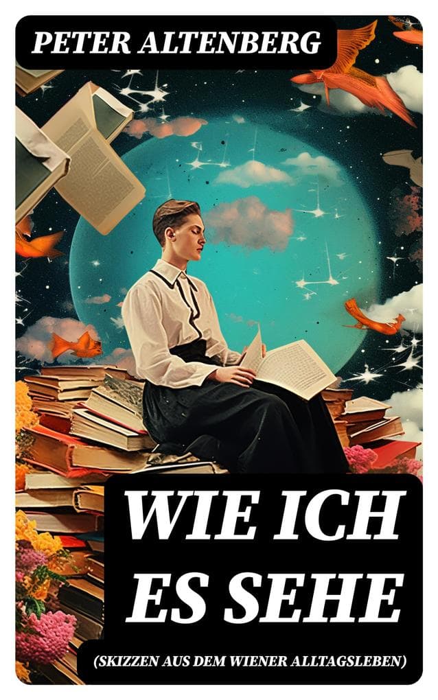 Wie ich es sehe (Skizzen aus dem Wiener Alltagsleben): Die Wiener Jahrhundertwende: Kunst, Gesellschaft, Lebensstile