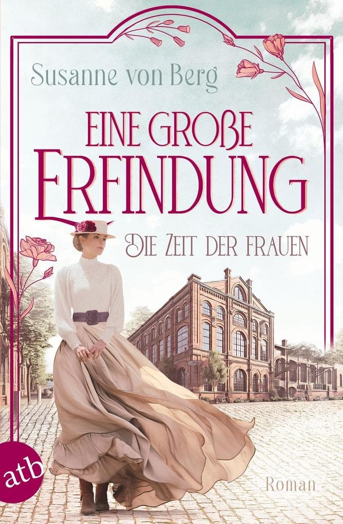 Die Zeit der Frauen - Eine große Erfindung: Roman