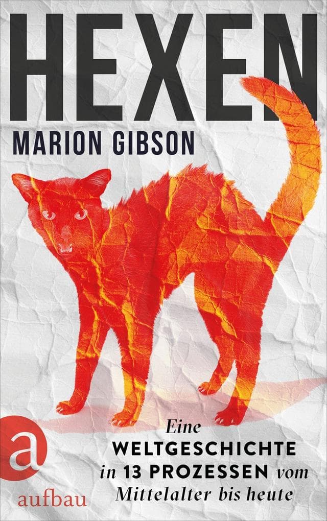 Hexen: Eine Weltgeschichte in 13 Prozessen vom Mittelalter bis heute