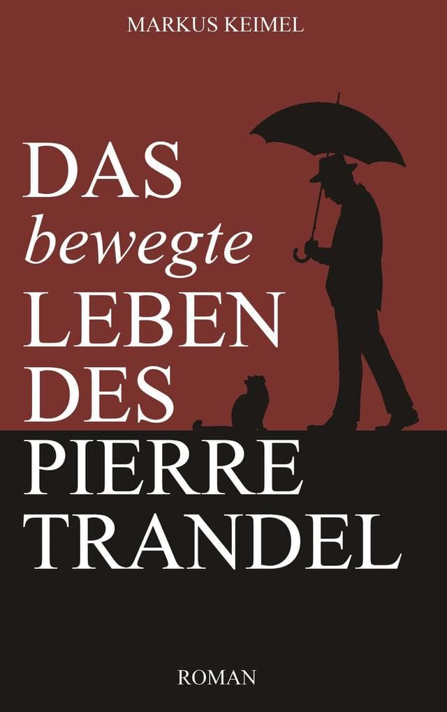 Das bewegte Leben des Pierre Trandel: Ein Entwicklungsroman über das Leben, den Tod und die süßbitteren Tage dazwischen.