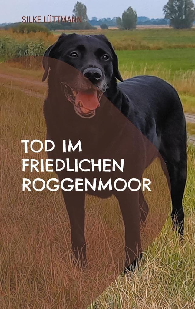 Tod im friedlichen Roggenmoor: Labrador Siley ermittelt