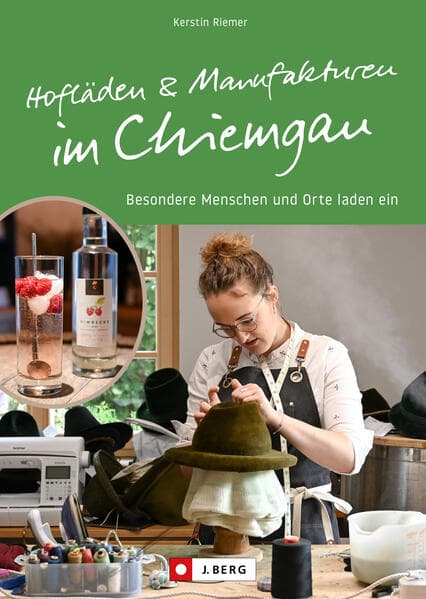 Hofläden und Manufakturen im Chiemgau: Besondere Menschen und Orte laden ein