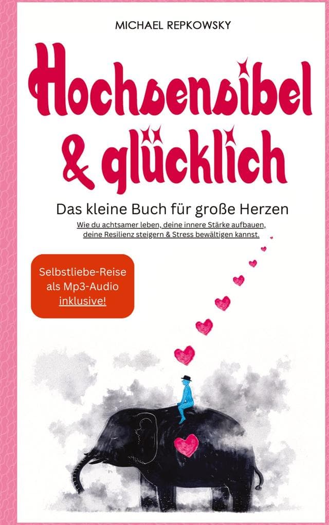 Hochsensibel & Glücklich! Das kleine Buch für große Herzen. Wie du achtsamer leben, deine innere Stärke aufbauen, deine Resilienz steigern & Stress bewältigen kannst.: DE