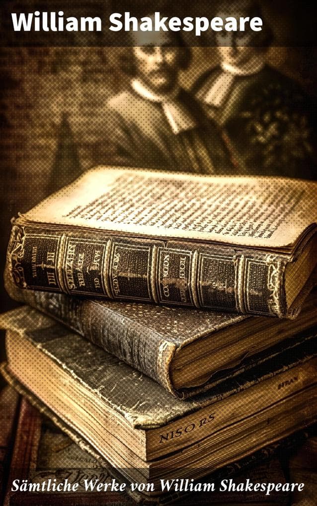 Sämtliche Werke von William Shakespeare: Romeo und Julia, Hamlet, Othello, Macbeth, König Lear, König Richard, Der Kaufmann von Venedig...